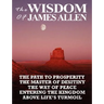 The Wisdom of James Allen: The Path to Prosperity, the Master of Desitiny, the Way of Peace, Entering the Kingdom, Above Life's Turmoil