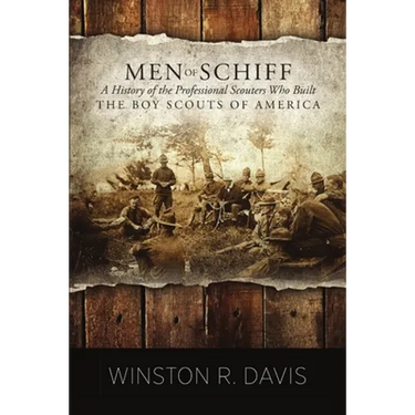 Men of Schiff, A History of the Professional Scouters Who Built the Boy Scouts of America