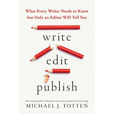 Write, Edit, Publish: What Every Writer Needs to Know but Only an Editor Will Tell You