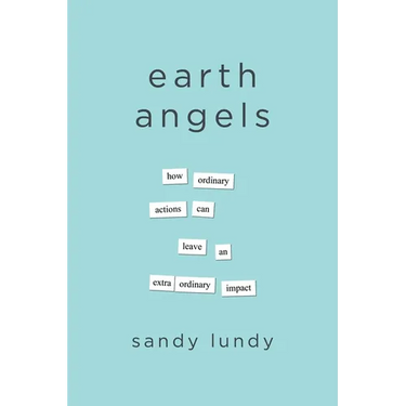 Earth Angels: How Ordinary Actions Can Leave an Extraordinary Impact