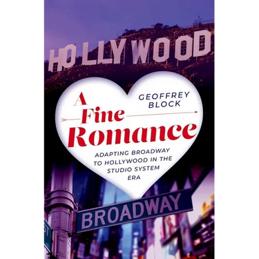 A Fine Romance: Adapting Broadway to Hollywood in the Studio System Era