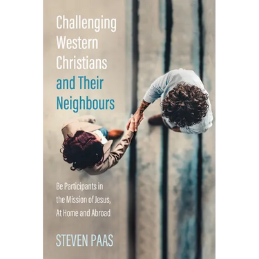 Challenging Western Christians and Their Neighbours: Be Participants in the Mission of Jesus, at Home and Abroad