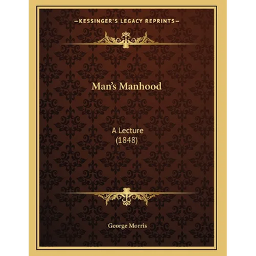 Man's Manhood: A Lecture (1848)