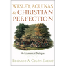 Wesley, Aquinas, and Christian Perfection: An Ecumenical Dialogue