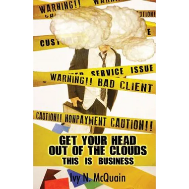 Get Your Head Out of the Clouds, This Is Business: Before You Start a Business, You Need to Understand It