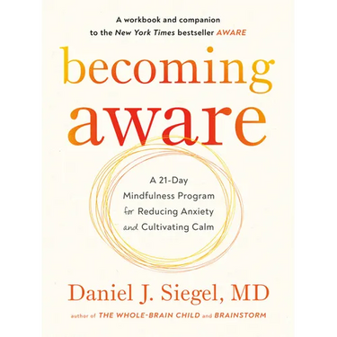 Becoming Aware: A 21-Day Mindfulness Program for Reducing Anxiety and Cultivating Calm