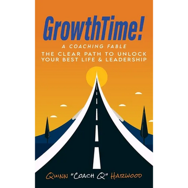 GrowthTime!: A Coaching Fable - The Clear Path to Unlock Your Best Life & Leadership