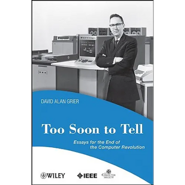 Too Soon to Tell: Essays for the End of the Computer Revolution