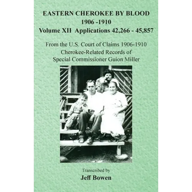 Eastern Cherokee By Blood, 1906-1910: Volume XII Applications 42,266-45,857
