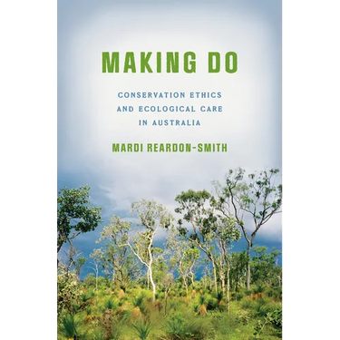 Making Do: Conservation Ethics and Ecological Care in Australia