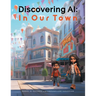 Discovering AI: In Our Town