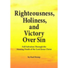 Righteousness, Holiness, and Victory Over Sin: Full Salvation Through the Atoning Death of the Lord Jesus Christ