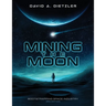 Mining the Moon: Bootstrapping Space Industry 3rd Edition
