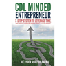 CDL Minded Entrepreneur: 3-Step System to Leverage Time, Have Unlimited Freedom and Maximize Security in the CDL Industry