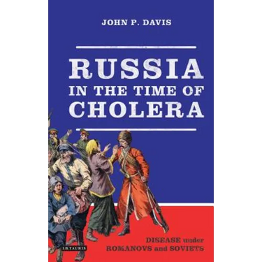 Russia in the Time of Cholera: Disease Under Romanovs and Soviets