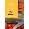 The Master Guide to Food Safety: Food Poisoning Prevention