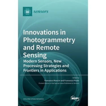 Innovations in Photogrammetry and Remote Sensing: Modern Sensors, New Processing Strategies and Frontiers in Applications