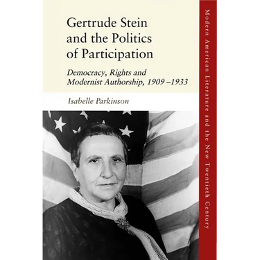 Gertrude Stein and the Politics of Participation: Democracy, Rights and Modernist Authorship, 1909-1933