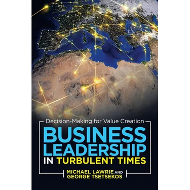Business Leadership in Turbulent Times: Decision-Making for Value Creation