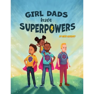 Girl Dads Have Superpowers