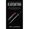 Advanced Guide to Bladesmithing: Forge Pattern Welded Damascus Swords, Japanese Blades, and Make Sword Scabbards