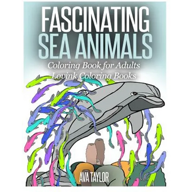 FASCINATING SEA ANIMALS Coloring Book for Adults: Lovink Coloring Books