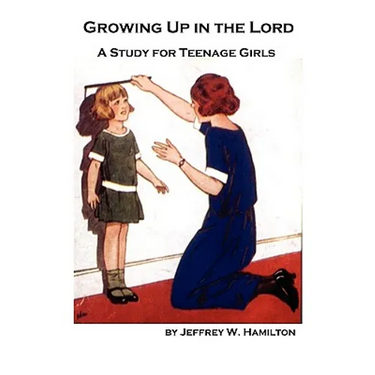 Growing Up in the Lord: A Study for Teenage Girls