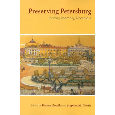 Preserving Petersburg: History, Memory, Nostalgia