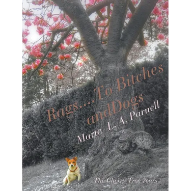 Rags ....to Bitches and Dogs: The Cherry Tree Years, Volume II