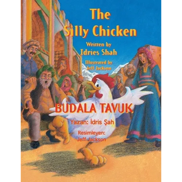 The Silly Chicken / BUDALA TAVUK: Bilingual English-Turkish Edition / İngilizce-Türkçe İki Dilli Baskı