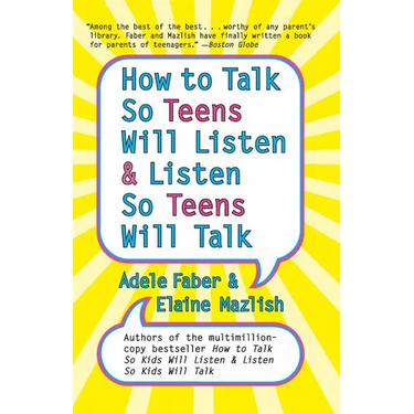 How to Talk So Teens Will Listen and Listen So Teens Will Talk