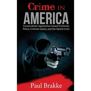 Crime in America: Conservatives' Approaches toward Criminals, Police, Criminal Justice, and the Opioid Crisis