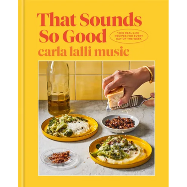That Sounds So Good: 100 Real-Life Recipes for Every Day of the Week: A Cookbook