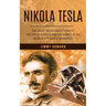 Nikola Tesla: The Great Truth About Gravity (The Life of a Genius and the Impact of His Work & a Scientific Biography)