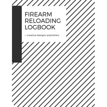 Firearm Reloading Log: Firearm, Reloaders Log, Firearm Log, Bullet Inventory, Gun