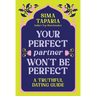 Your Perfect Partner Won't Be Perfect: A Truthful Dating Guide