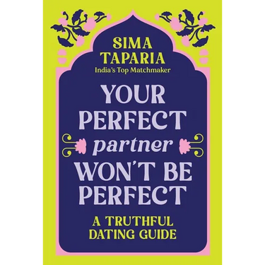 Your Perfect Partner Won't Be Perfect: A Truthful Dating Guide