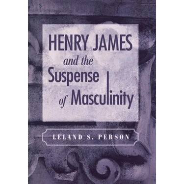 Henry James and the Suspense of Masculinity