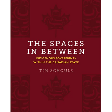 The Spaces in Between: Indigenous Sovereignty Within the Canadian State