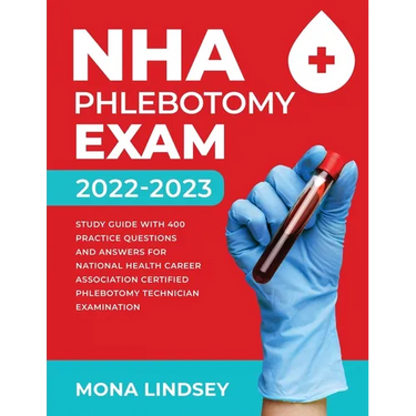 NHA Phlebotomy Exam 2022-2023: Study Guide with 400 Practice Questions and Answers for National Healthcareer Association Certified Phlebotomy Technici