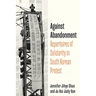 Against Abandonment: Repertoires of Solidarity in South Korean Protest
