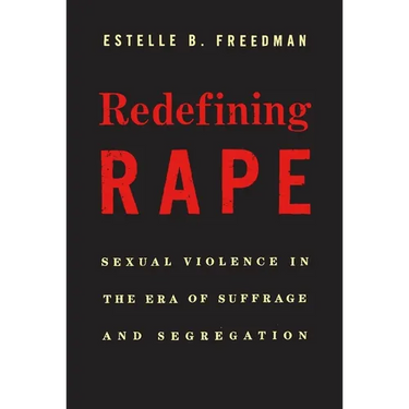 Redefining Rape: Sexual Violence in the Era of Suffrage and Segregation
