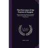 The First Lines of the Practice of Surgery: Being an Elementary Work for Students and a Concise Book of Reference for Practitioners