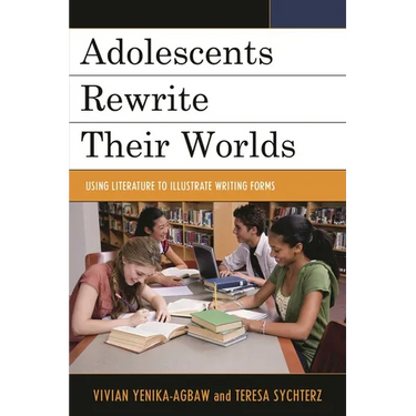 Adolescents Rewrite Their Worlds: Using Literature to Illustrate Writing Forms