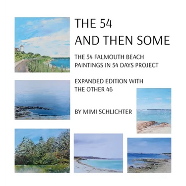 The 54 - And Then Some: The 54 Falmouth Beach Paintings in 54 Days Project, expanded edition with The Other 46