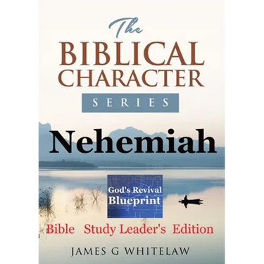 Nehemiah (Biblical Character Series): Bible Study Leader's Edition