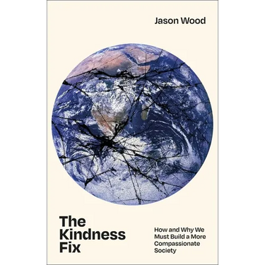 The Kindness Fix: How and Why We Must Build a More Compassionate Society