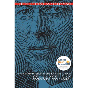 The President as Statesman: Woodrow Wilson and the Constitution