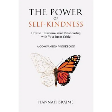 The Power of Self-Kindness (A Companion Workbook): How to Transform Your Relationship with Your Inner Critic