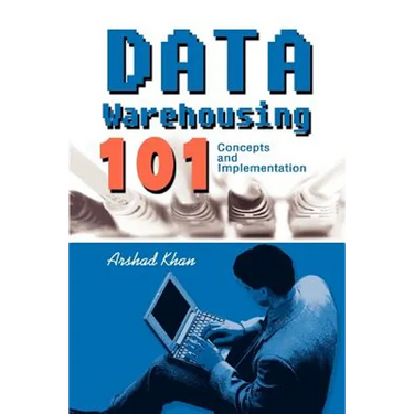 Data Warehousing 101: Concepts and Implementation